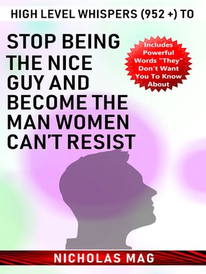 cover image of High Level Whispers (952 +) to Stop Being the Nice Guy and Become the Man Women Can't Resist